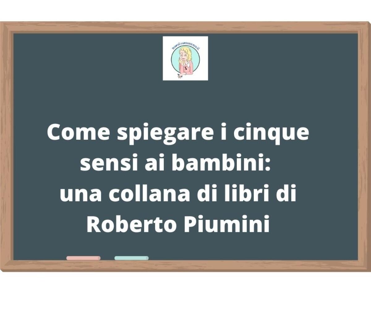 Come spiegare i cinque sensi ai bambini: una collana di libri di Roberto Piumini - 