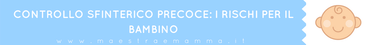 controllo sfinterico precoce i rischi per il bambino