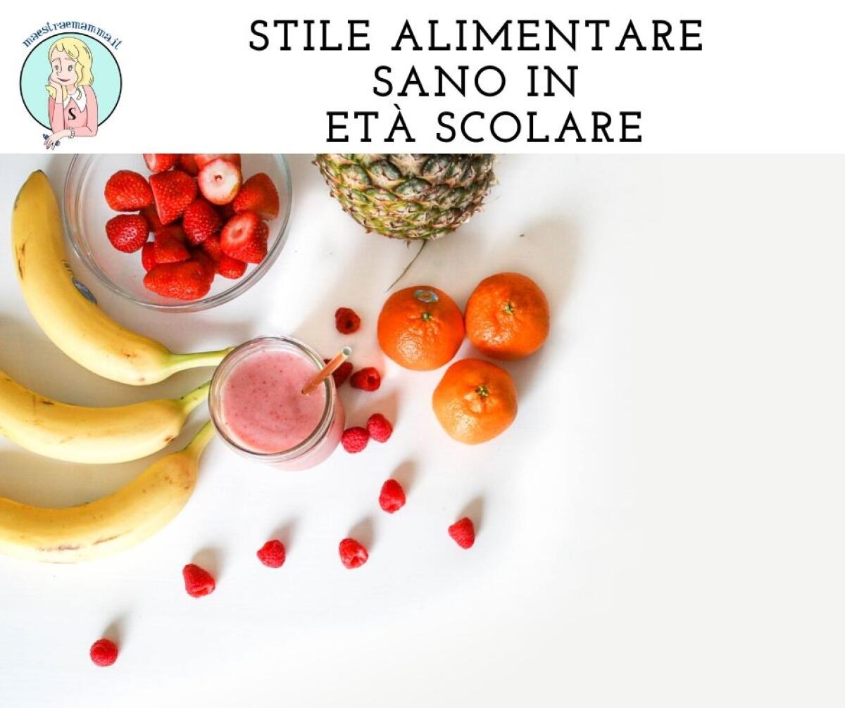 STILE ALIMENTARE SANO IN ETÀ SCOLARE - 