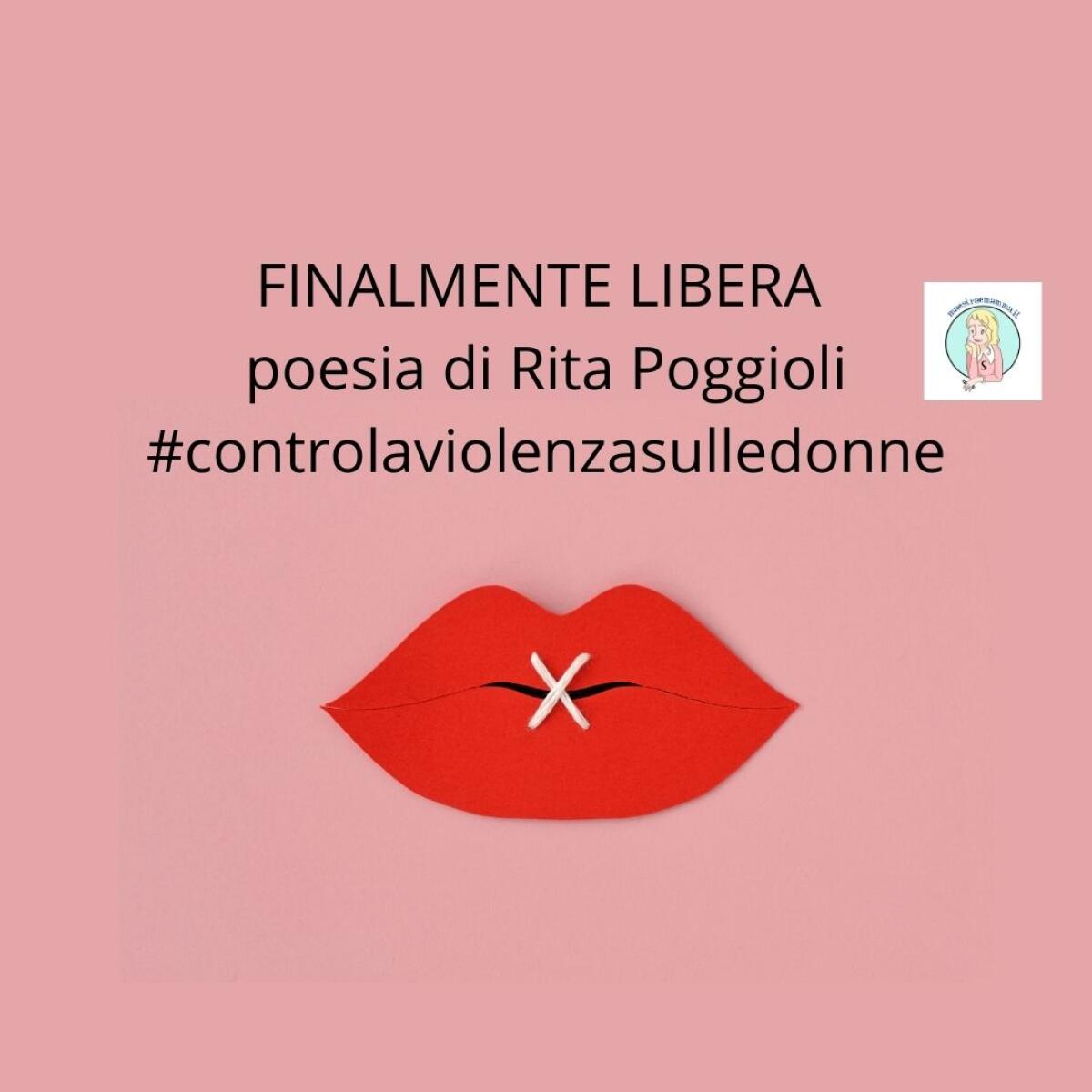 FINALMENTE LIBERA - poesia di R. Poggioli contro la violenza sulle donne - 