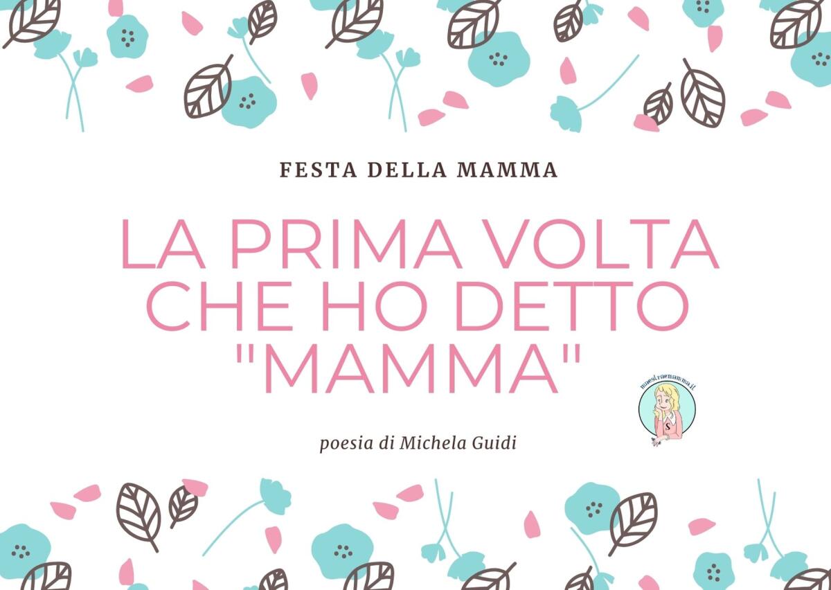 LA PRIMA VOLTA CHE HO DETTO "MAMMA" - poesia di Michela Guidi - 