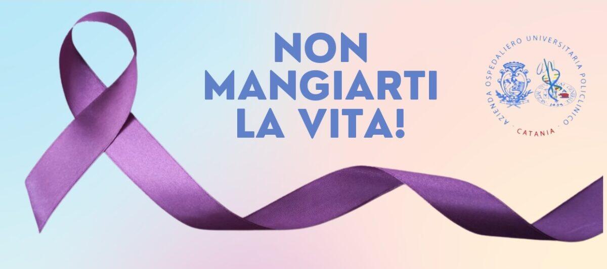 Non mangiarti la vita: l’Ospedale Policlinico di Catania ti offre cura e supporto con competenza, empatia e innovazione - 