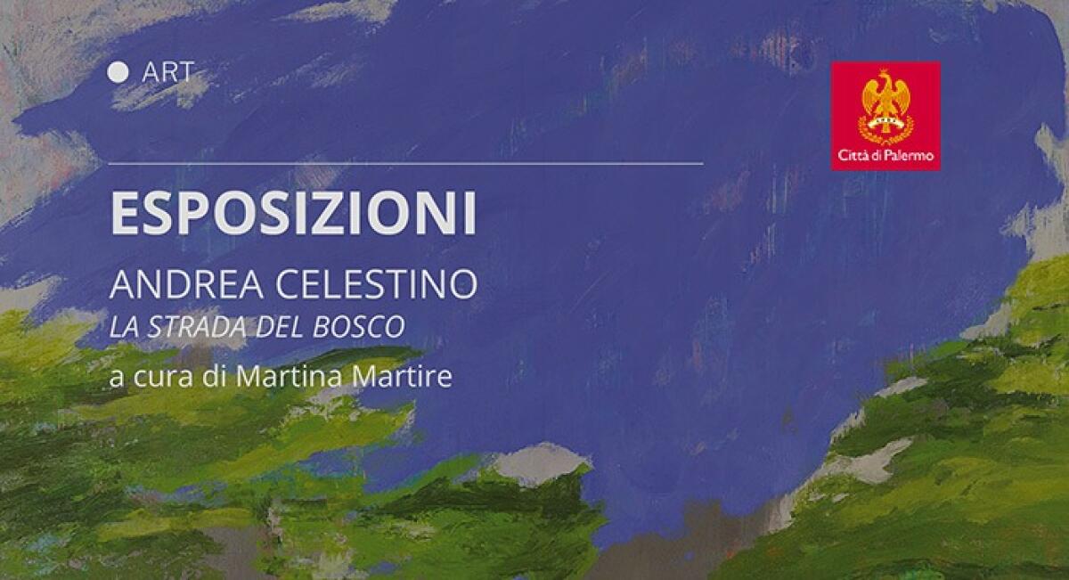 Andrea Celestino: La strada del bosco – Mostra d’arte contemporanea a Palermo - 