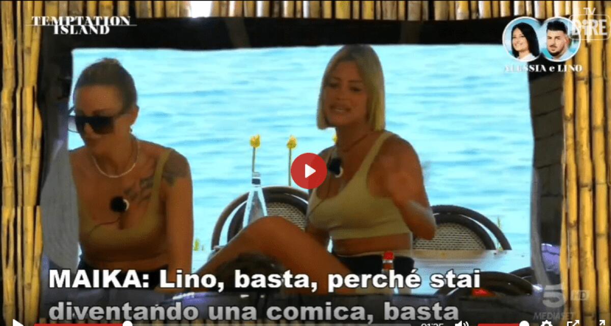 Guarda il video della furiosa lite tra Lino e Maika e vivi le emozioni della terza puntata di Temptation Island - 
