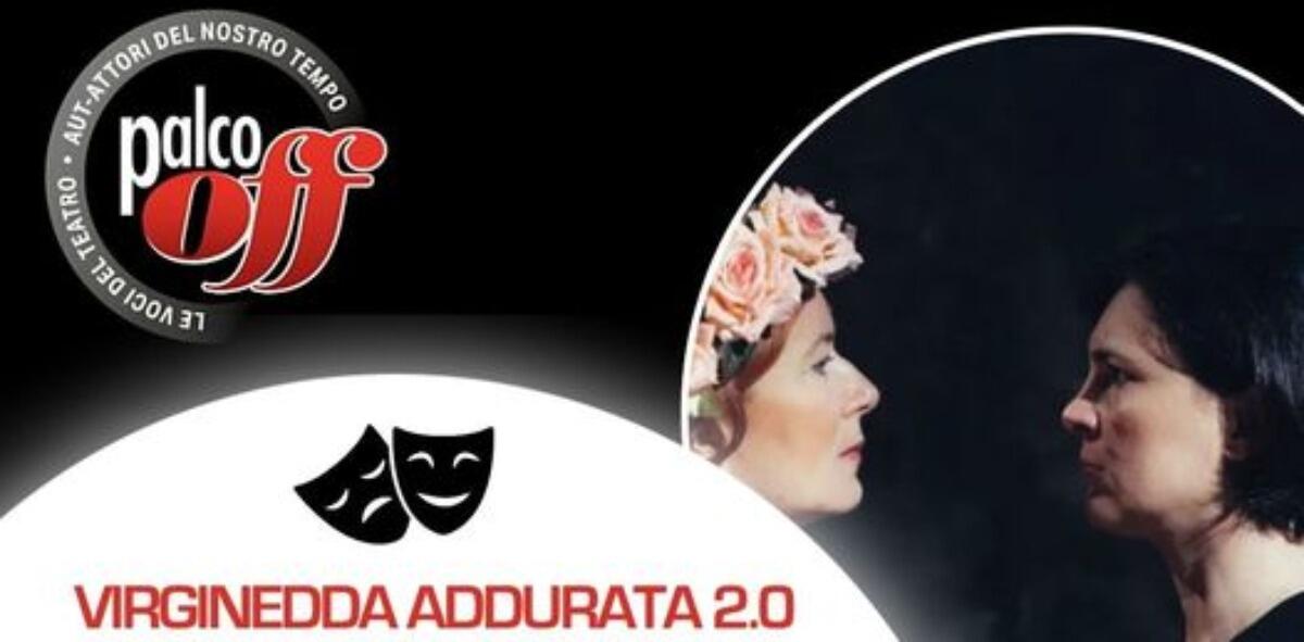 Palco OFF: Al via la XII Stagione Teatrale con un imperdibile ritorno, Virginedda Addurata 2.0 - 