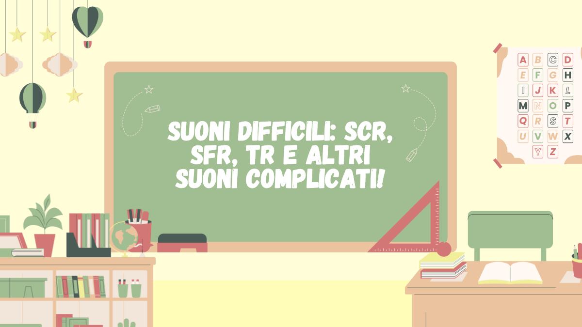 Suoni difficili per la scuola primaria: parole con scr, sfr, tr! - 