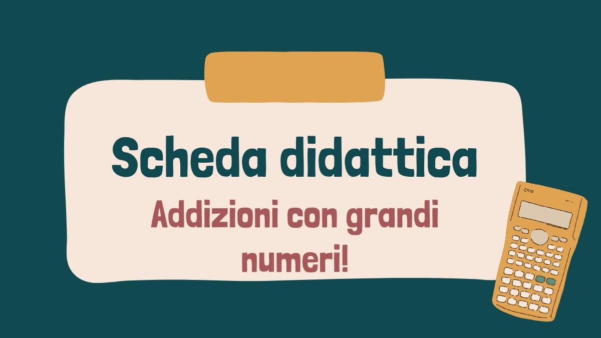 Scheda didattica di matematica quarta elementare sulle addizioni dei grandi numeri! - 