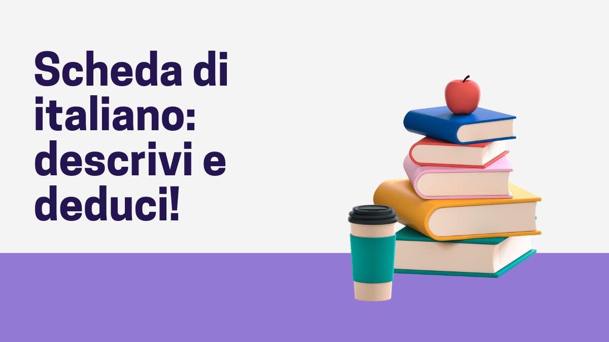 Scheda di italiano per la quarta elementare: descrivi e deduci! - 