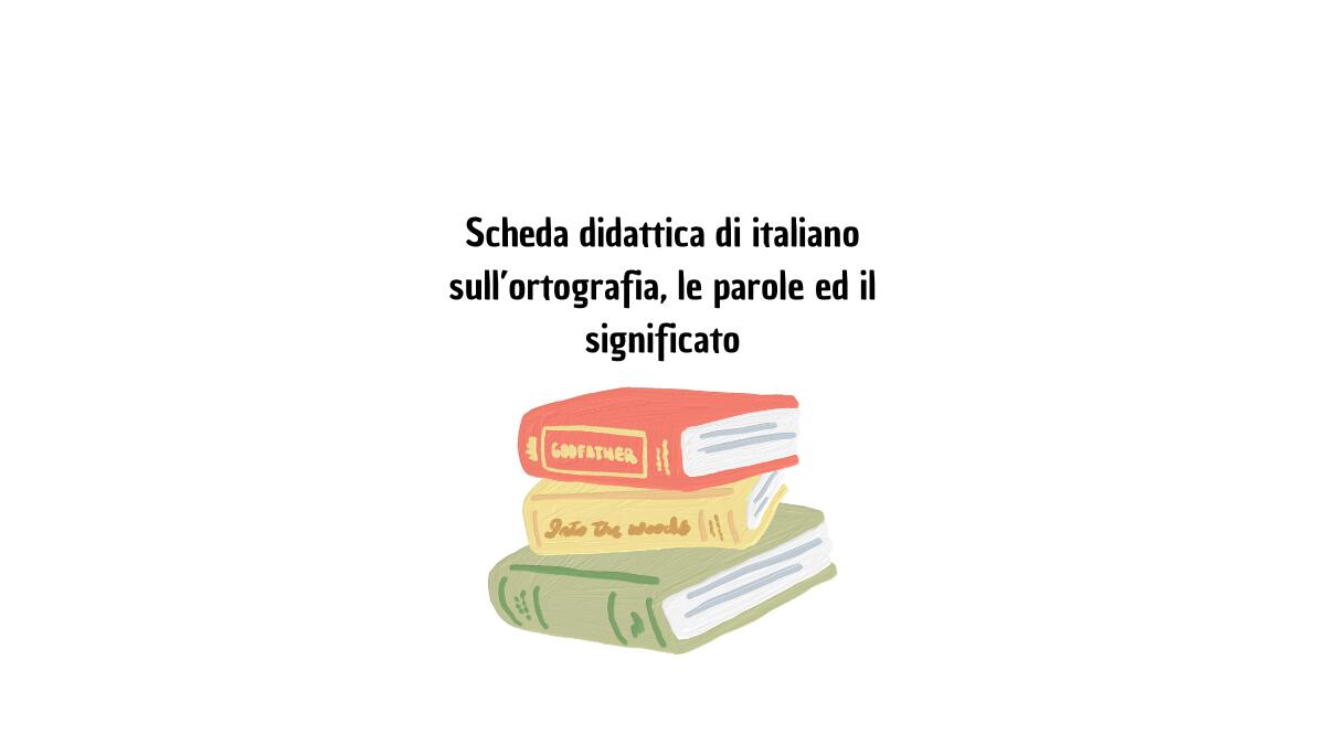 Scheda didattica di italiano sull'ortografia e il significato delle parole! - 