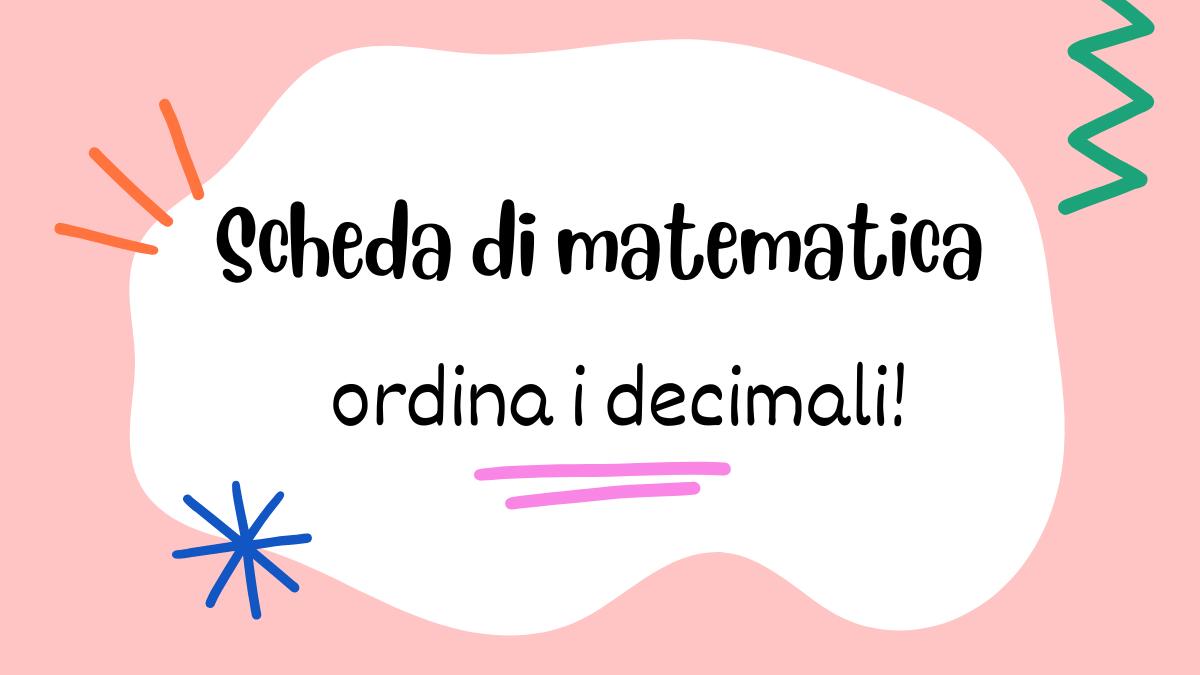 Scheda di matematica "ordina i decimali": esercizio matematico sull’ordine numerico! - 