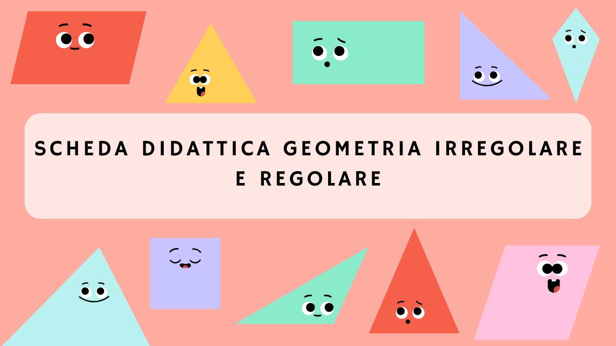 Geometria: forme Regolari e Irregolari - Scheda didattica per la scuola primaria - 