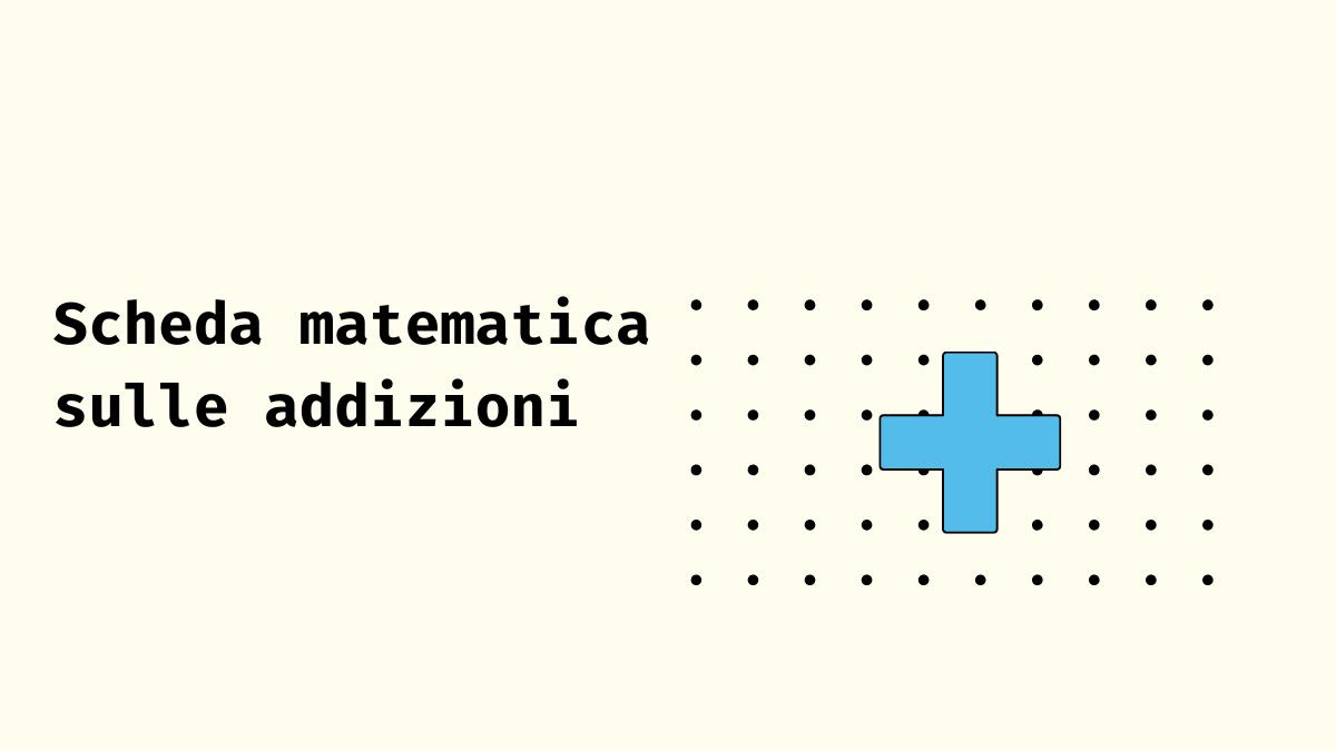 Scheda didattica sulle addizioni matematiche: completa le caselle con il numero giusto! - 