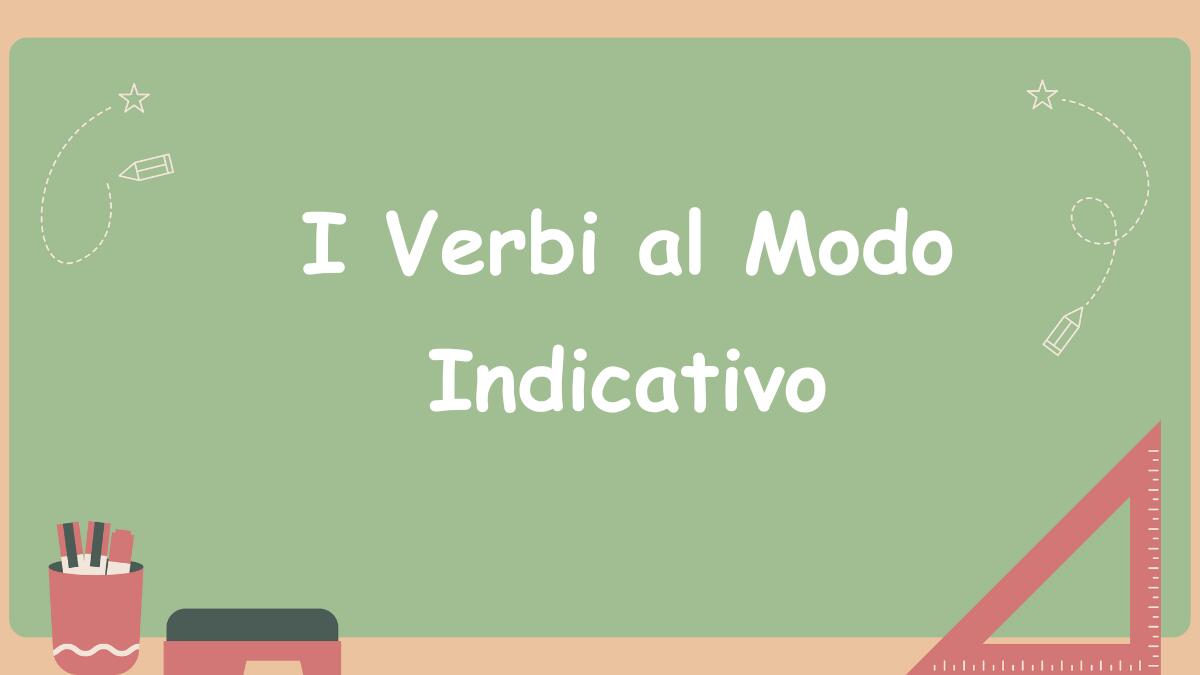 Scheda didattica sul modo verbale Indicativo - 