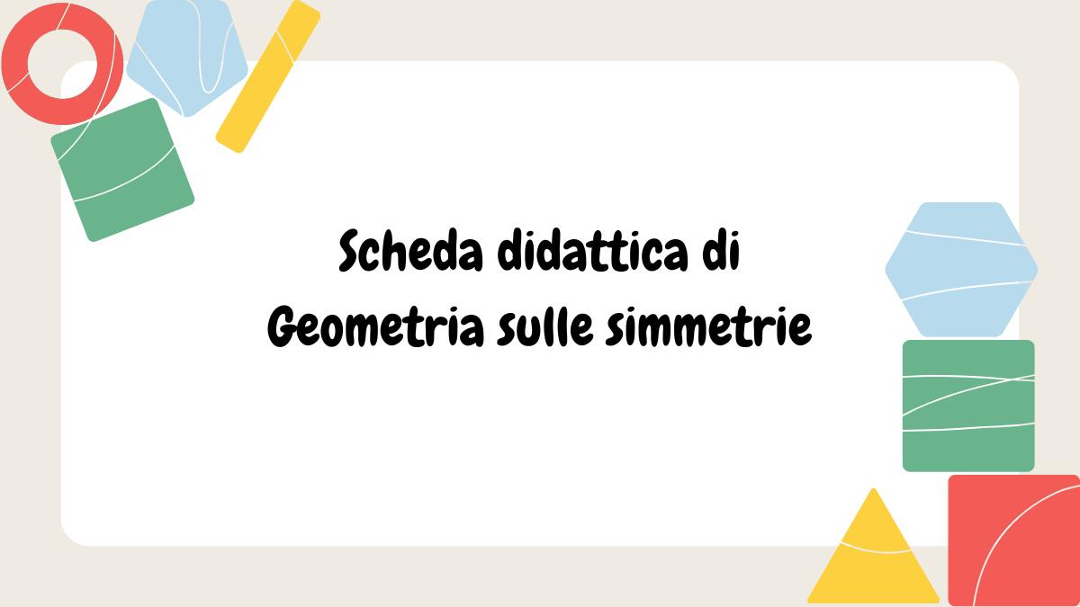 Geometria e simmetria: scheda didattica per bambini - 