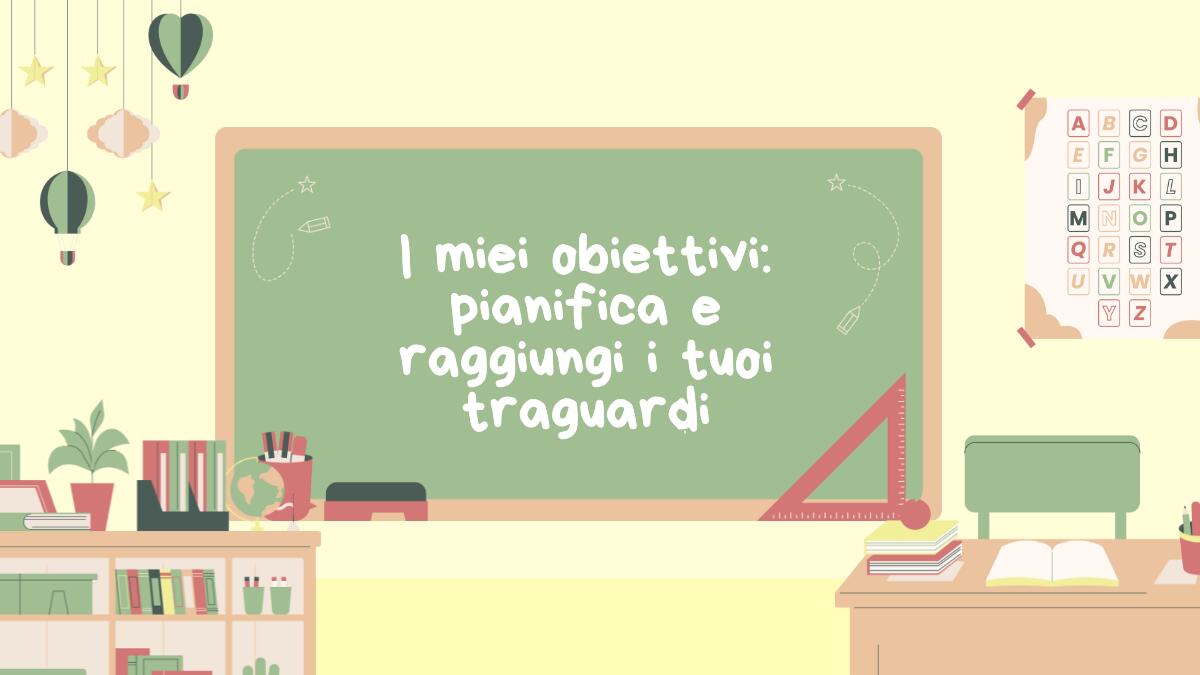 I miei obiettivi: pianifica e raggiungi i tuoi traguardi - 