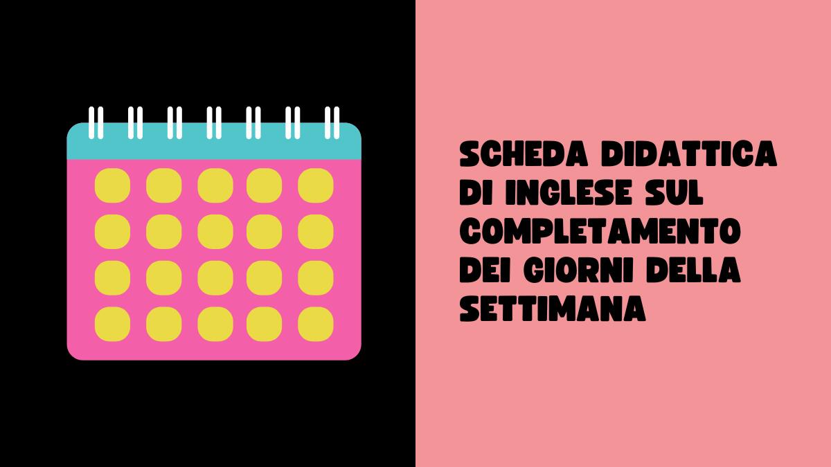 Giorni della settimana in inglese: scheda didattica di completamento - 