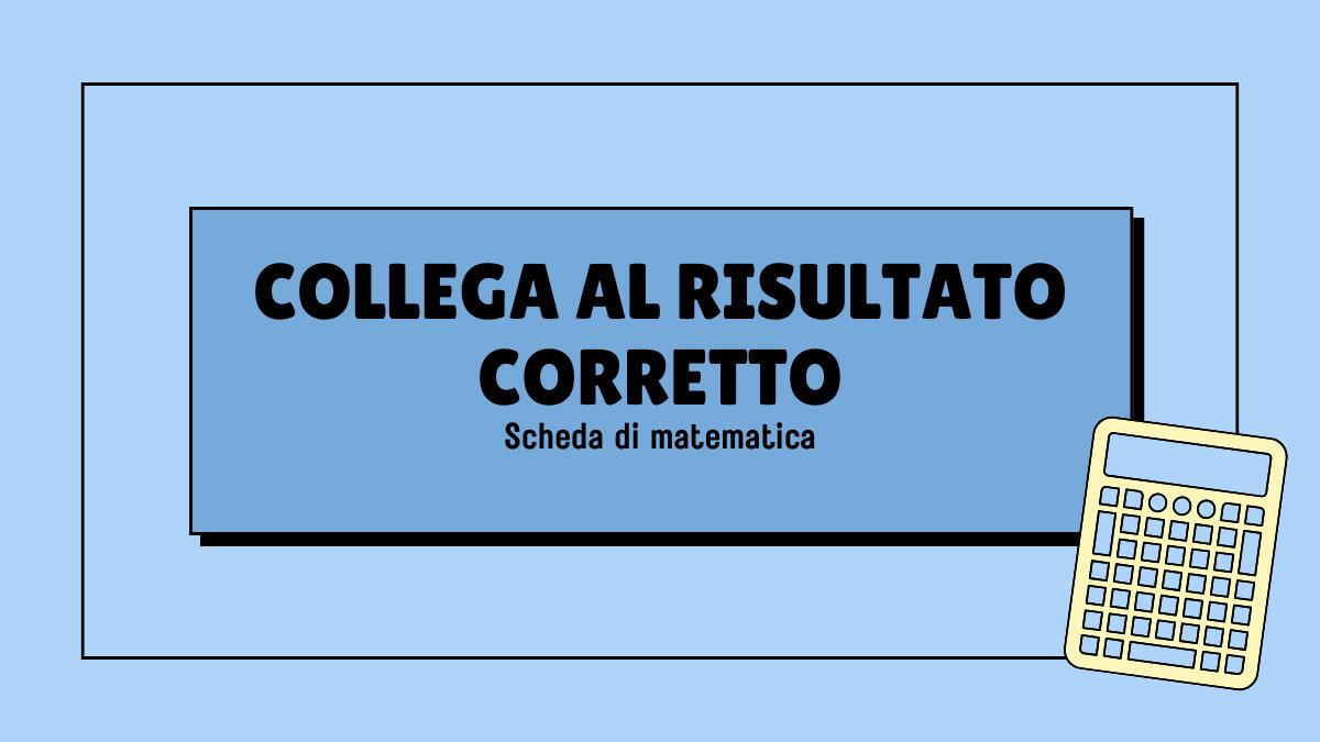 Scheda di matematica: collega le operazioni al risultato corretto - 