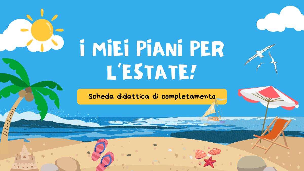 I miei piani per l'estate: scheda didattica da completare - 