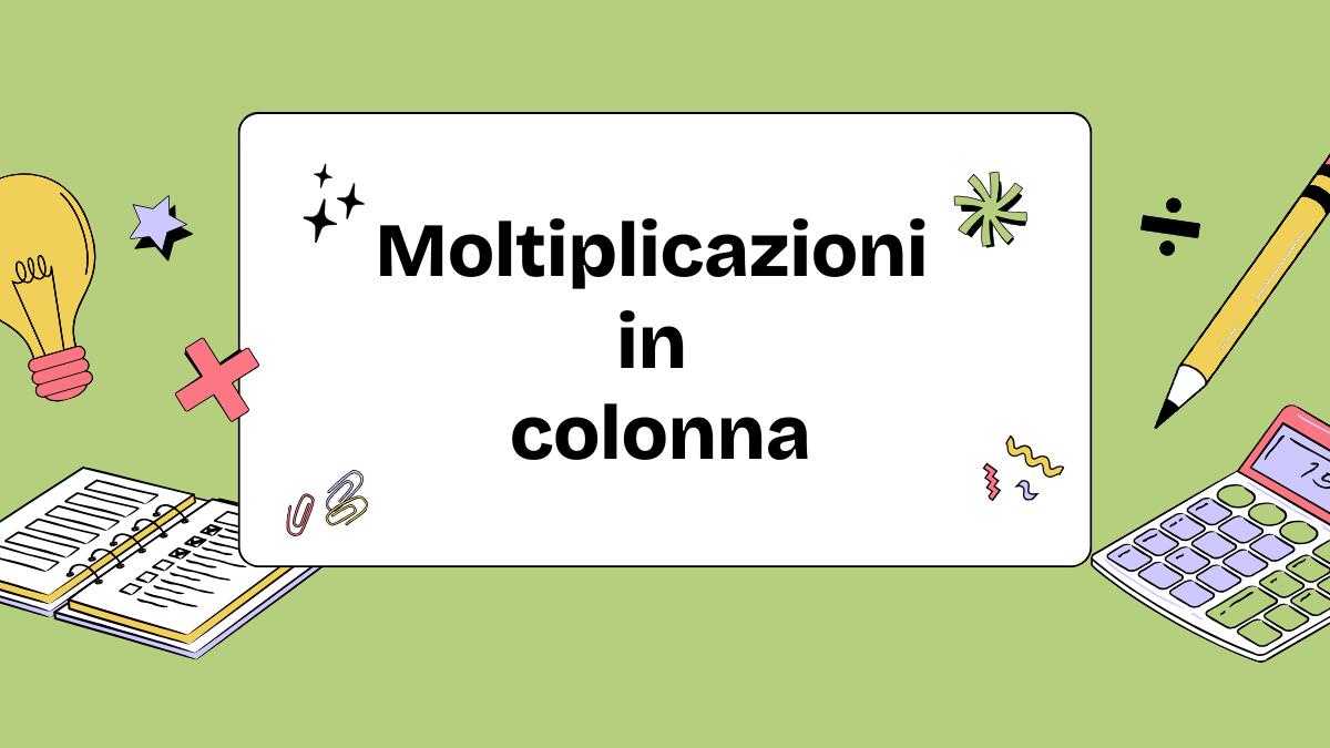 Scheda didattica di matematica: moltiplicazioni in colonna - 