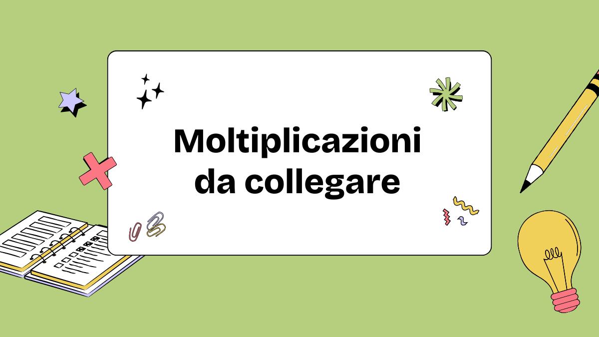 Scheda di matematica: collega la moltiplicazione al risultato corretto - 