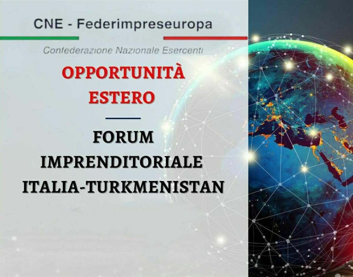 Cne al Forum Italia-Turkmenistan | Perché le imprese italiane non possono permettersi di ignorare questa opportunità! - 