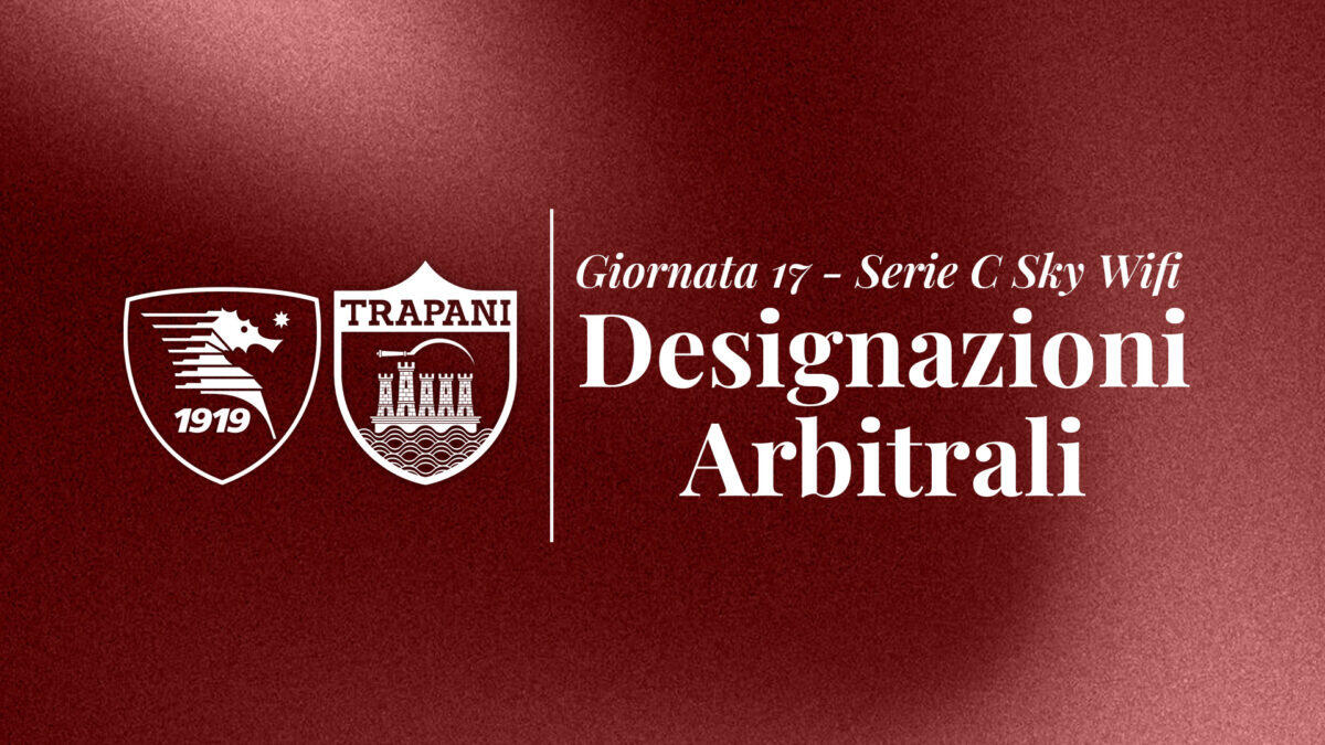 Designazioni Arbitrali per Salernitana-Trapani: Marco Di Loreto al fischietto della 17^ giornata di Serie C - 