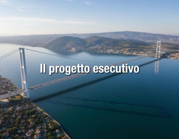 Ponte sullo Stretto: dal Progetto Definitivo al Progetto Esecutivo, cosa cambia