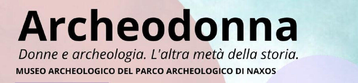 Il Parco Archeologico di Naxos presenta 'Archeodonna': un riconoscimento al contributo delle donne nella storia e nell'archeologia - 