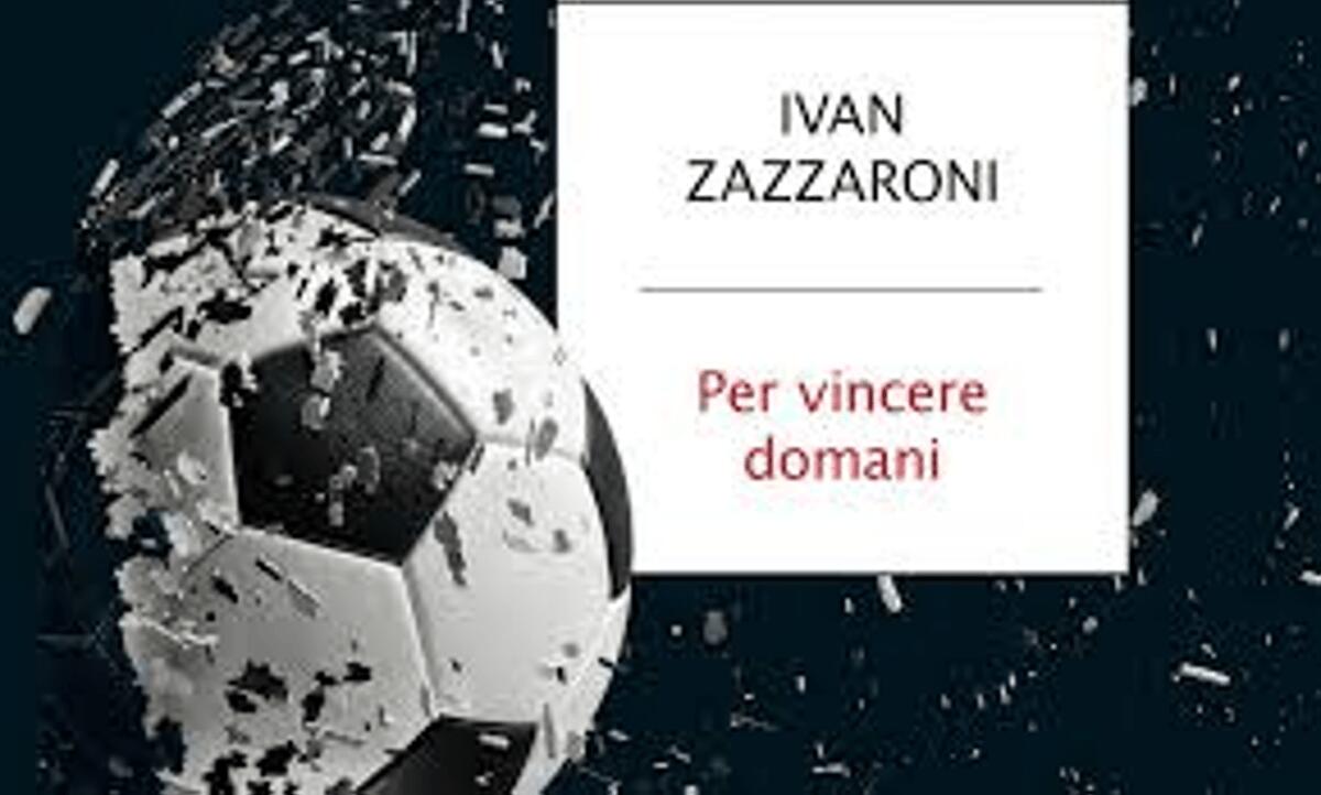 'Per vincere domani', come il calcio italiano può uscire dalla sua crisi più nera: il nuovo libro di Ivan Zazzaroni - 