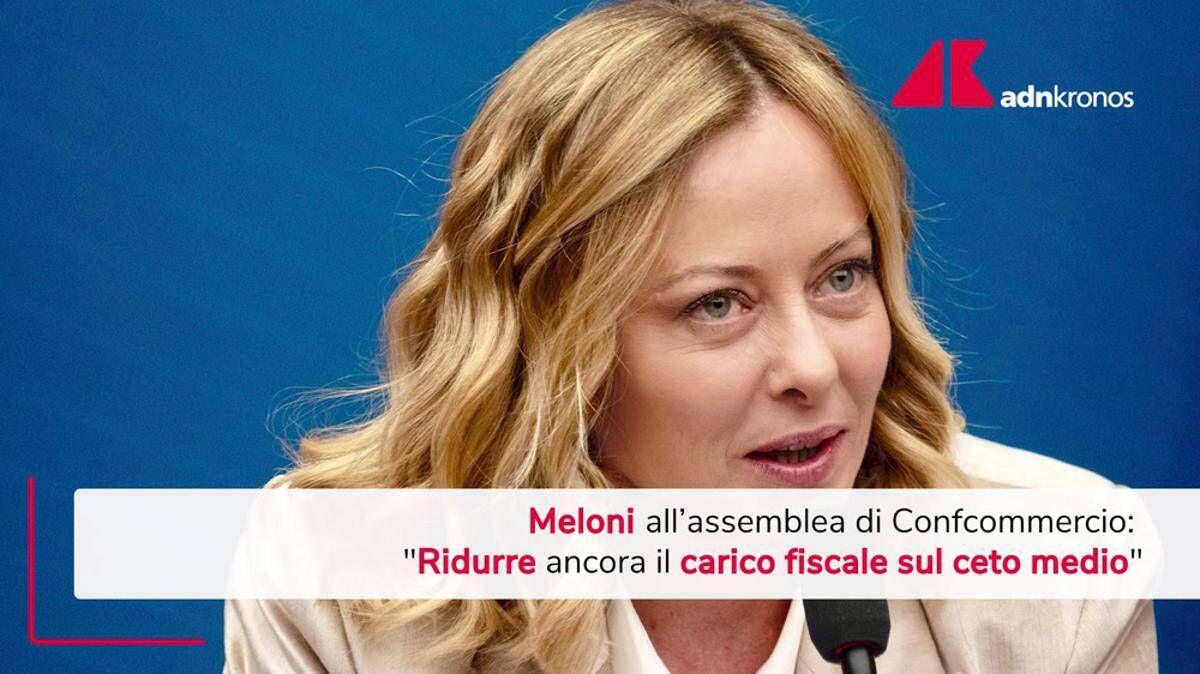 Meloni a Confcommercio: "Obiettivo ridurre carico fiscale su ceto medio" - 