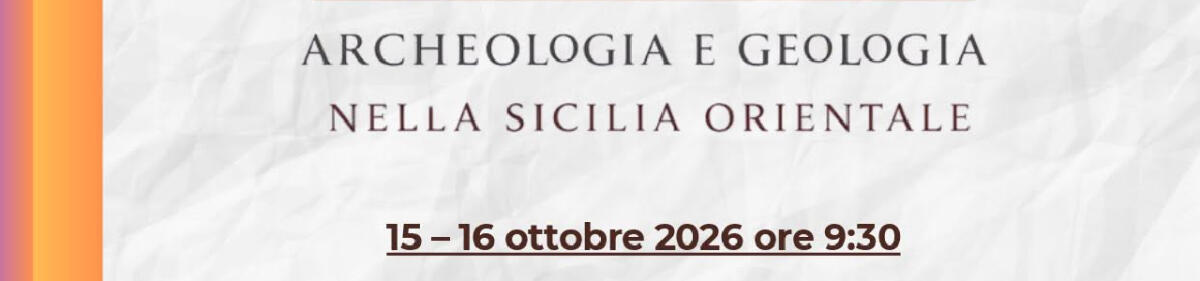 Call for papers: 'Archeologia e Geologia nella Sicilia Orientale' al Museo di Centuripe (15-16 ottobre 2026) - 