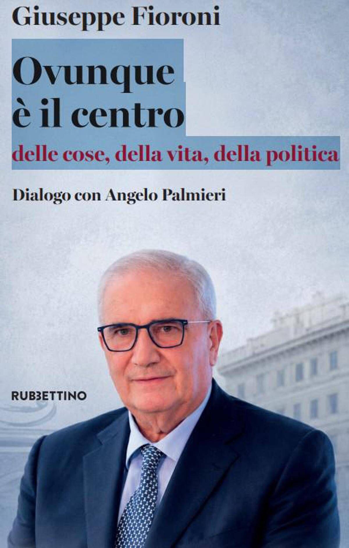 'Ovunque è il centro', la passione per la democrazia nel nuovo libro di Fioroni - 