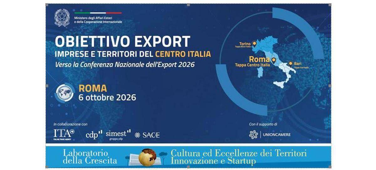 Export, il Sistema Paese fa tappa a Roma: imprese e territori del Centro alla prova dei nuovi mercati - 