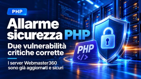 Allarme sicurezza PHP: due vulnerabilità critiche. Webmaster360 ha già aggiornato tutti i server